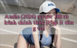 audio (2026) review J88 từ kênh chính thức nạp ít cũng vui