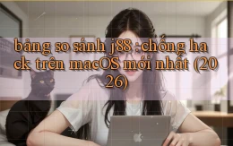 bảng so sánh j88 chống hack trên macOS mới nhất (2026)