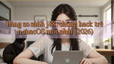 bảng so sánh j88 chống hack trên macOS mới nhất (2026)