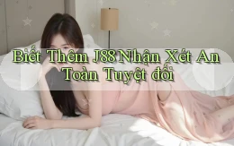 biết thêm j88 nhận xét an toàn tuyệt đối
