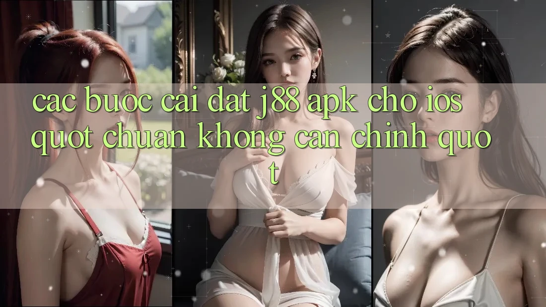 Các bước cài đặt J88 APK cho iOS " chuẩn không cần chỉnh"
