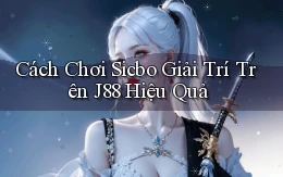 cách chơi sicbo giải trí trên j88 hiệu quả