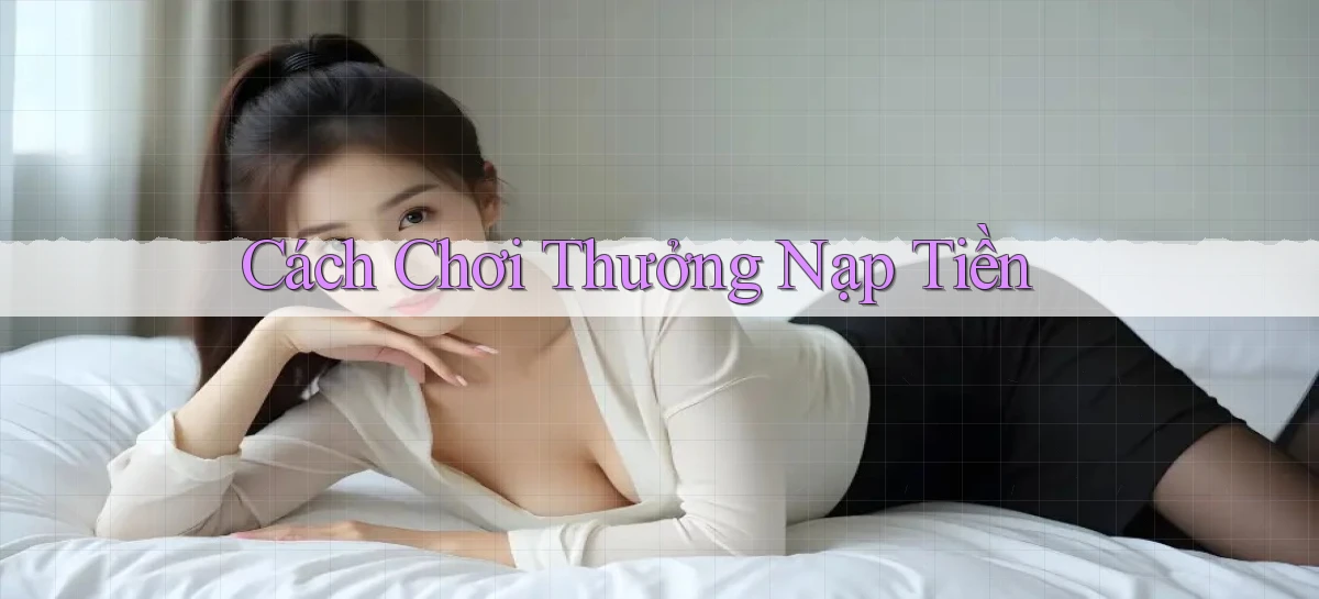 Cách chơi Thưởng nạp tiền