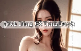 cách dùng j88 trình duyệt