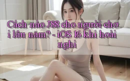 Cách nào J88 cho người chơi lâu năm   iOS 16 khi hoài nghi