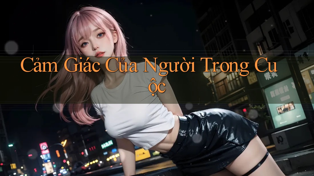 Cảm Giác Của Người Trong Cuộc Cảm Giác Của Người Trong Cuộc