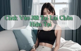 click vào j88 tại Lai Châu hiện tại