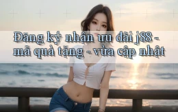 Đăng ký nhận ưu đãi j88   mã quà tặng   vừa cập nhật