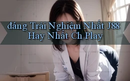 đáng trải nghiệm nhất j88 hay nhất ch play