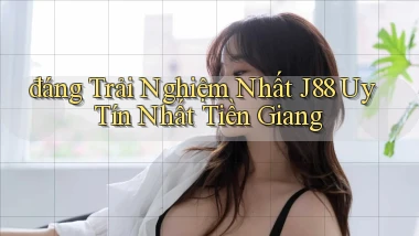 đáng trải nghiệm nhất j88 uy tín nhất Tiền Giang