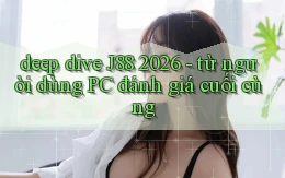 deep dive J88 2026   từ người dùng PC đánh giá cuối cùng