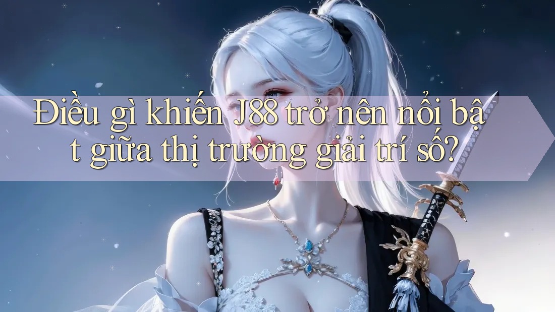 Điều gì khiến J88 trở nên nổi bật giữa thị trường giải trí số? Điều gì khiến J88 trở nên nổi bật giữa thị trường giải trí số?