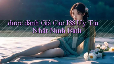 được đánh giá cao j88 uy tín nhất Ninh Bình