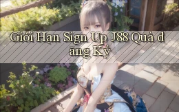 giới hạn sign up j88 quà đăng ký