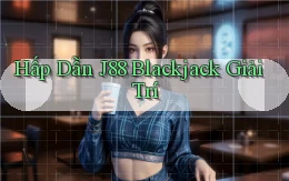 hấp dẫn j88 blackjack giải trí