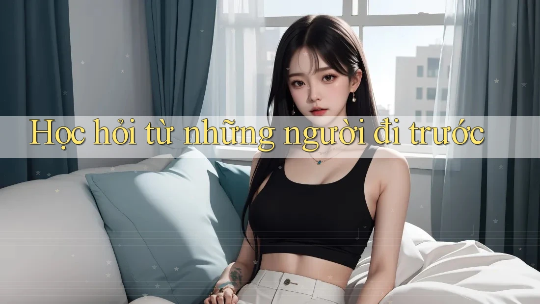 Học hỏi từ những người đi trước