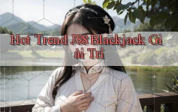 hot trend j88 blackjack giải trí