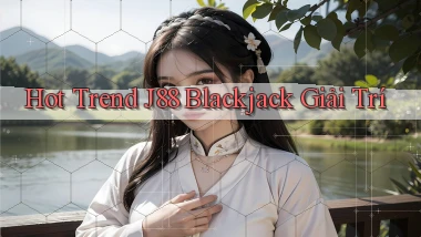 hot trend j88 blackjack giải trí