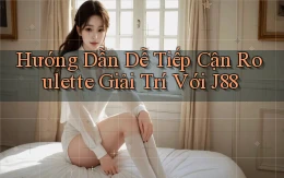 hướng dẫn dễ tiếp cận roulette giải trí với j88