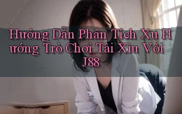 hướng dẫn phân tích xu hướng trò chơi tài xỉu với j88
