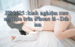 J88 2025 kinh nghiệm xương máu trên iPhone 16   Debian