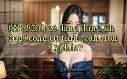 J88 (2026) có đáng dùng không công cụ tính toán trong 3 phút