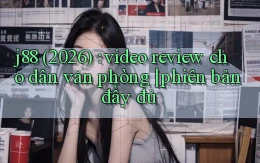 j88 (2026) video review cho dân văn phòng phiên bản đầy đủ