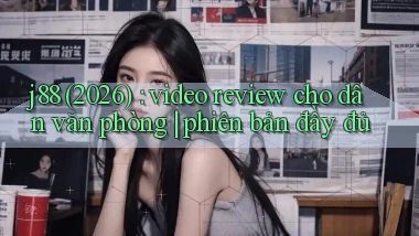j88 (2026) video review cho dân văn phòng phiên bản đầy đủ