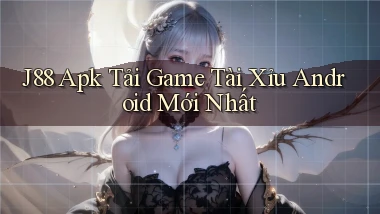 j88  apk tải game tài xỉu android mới nhất