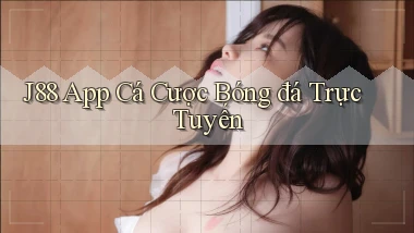 j88 app cá cược bóng đá trực tuyến
