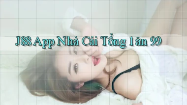 j88 app nhà cái tổng 1 ăn 99
