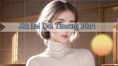 j88 bai doi thuong 2024