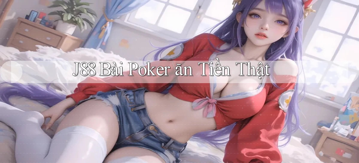j88 bài poker ăn tiền thật