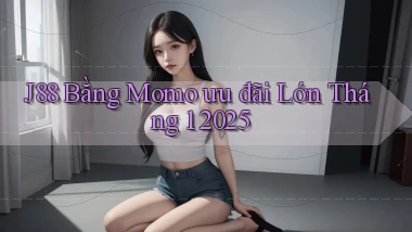 j88 bằng momo ưu đãi lớn tháng 1 2025