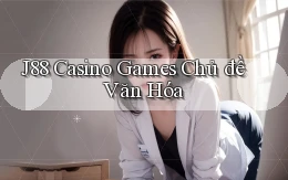 j88  casino games chủ đề văn hóa
