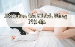 j88 chăm sóc khách hàng nội địa
