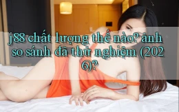 j88 chất lượng thế nào ảnh so sánh đã thử nghiệm (2026)