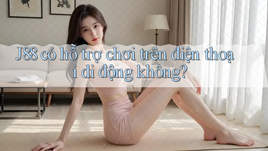 J88 có hỗ trợ chơi trên điện thoại di động không? J88 có hỗ trợ chơi trên điện thoại di động không?