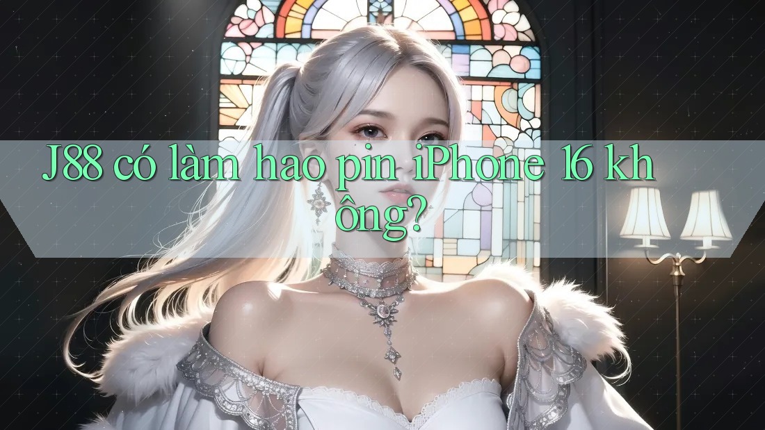 J88 có làm hao pin iPhone 16 không? J88 có làm hao pin iPhone 16 không?
