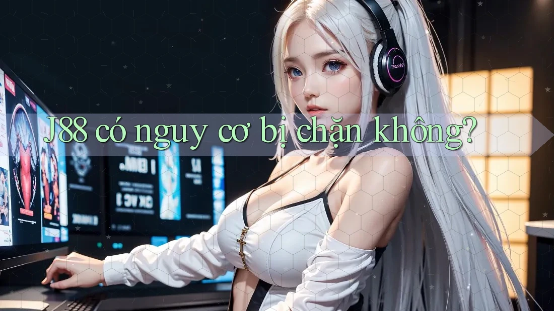 J88 có nguy cơ bị chặn không? J88 có nguy cơ bị chặn không?