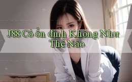 j88 có ổn định không như thế nào
