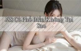 j88 có phổ biến không tại sao