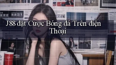 j88  đặt cược bóng đá trên điện thoại