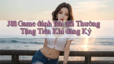 j88  game đánh bài đổi thưởng tặng tiền khi đăng ký