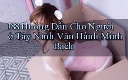 j88 hướng dẫn cho người ở Tây Ninh vận hành minh bạch