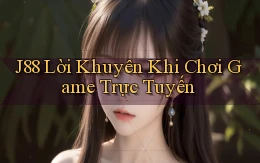 j88  lời khuyên khi chơi game trực tuyến