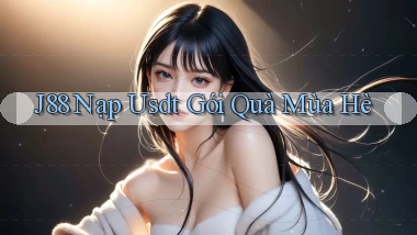 j88 nạp usdt gói quà mùa hè