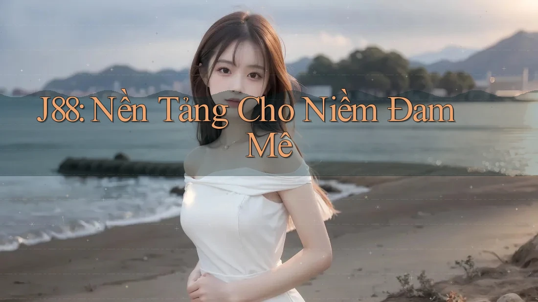 J88: Nền Tảng Cho Niềm Đam Mê J88: Nền Tảng Cho Niềm Đam Mê
