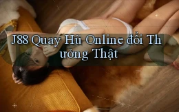 j88  quay hũ online đổi thưởng thật