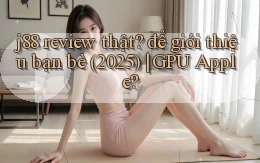 j88 review thật để giới thiệu bạn bè (2025) GPU Apple